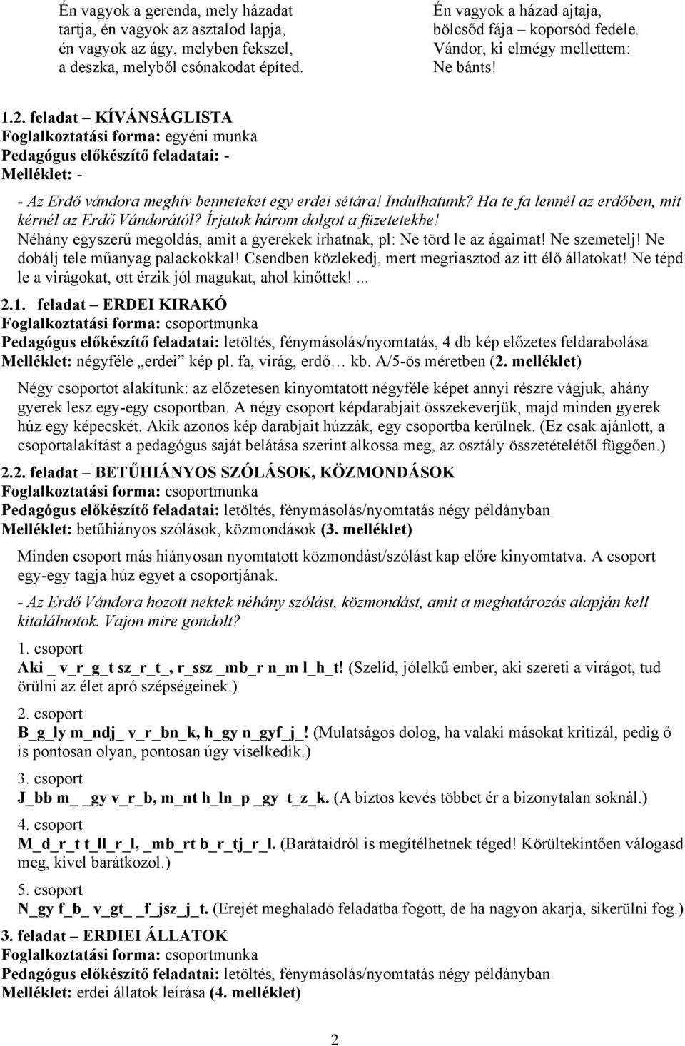 feladat KÍVÁNSÁGLISTA Foglalkoztatási forma: egyéni munka Pedagógus előkészítő feladatai: - Melléklet: - - Az Erdő vándora meghív benneteket egy erdei sétára! Indulhatunk?