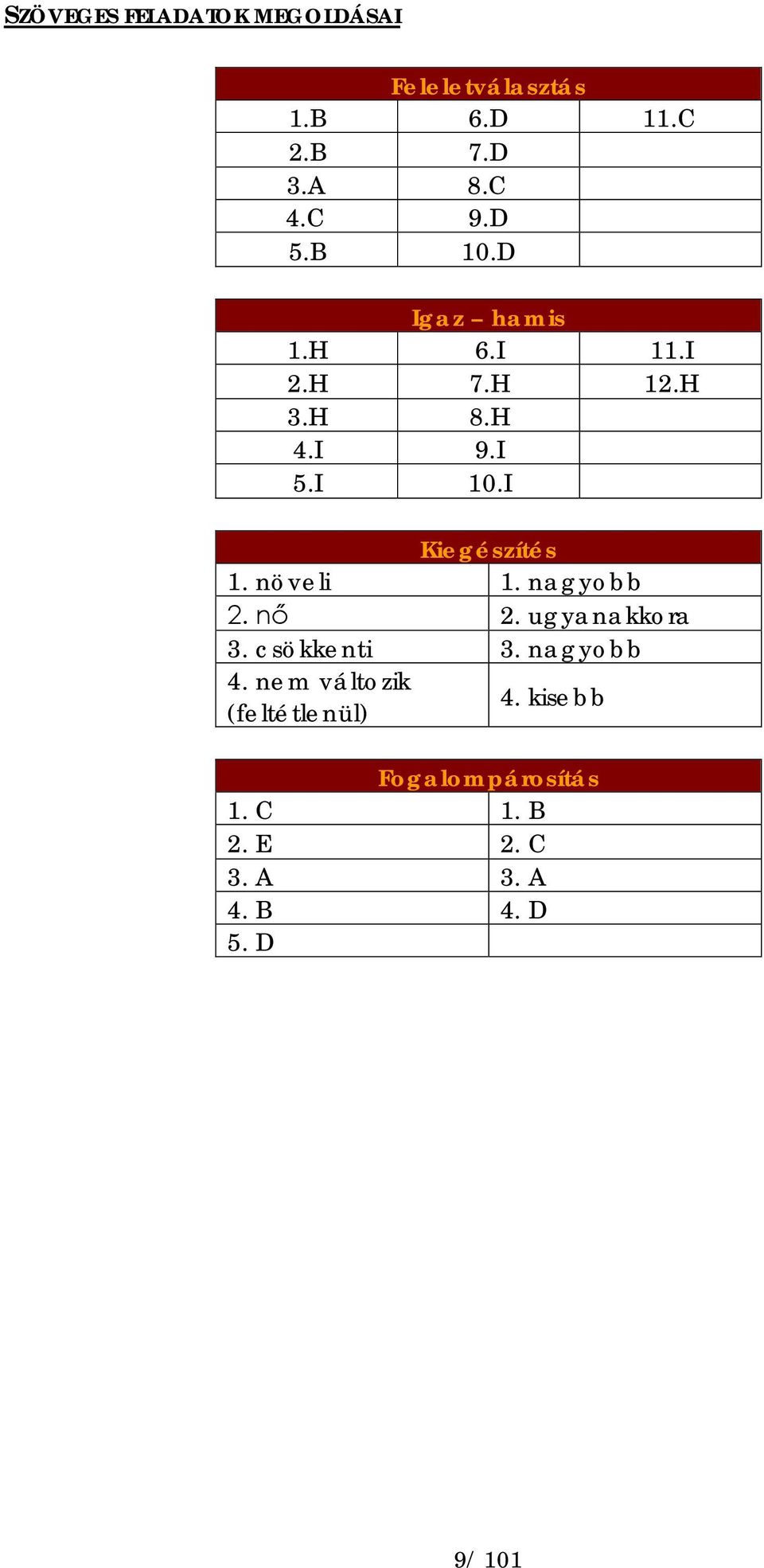 növeli 1. nagyobb 2. nő 2. ugyanakkora 3. csökkenti 3. nagyobb 4.