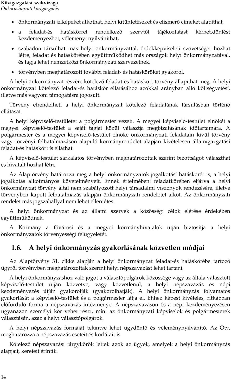 helyi önkormányzatával, és tagja lehet nemzetközi önkormányzati szervezetnek, törvényben meghatározott további feladat- és hatásköröket gyakorol.