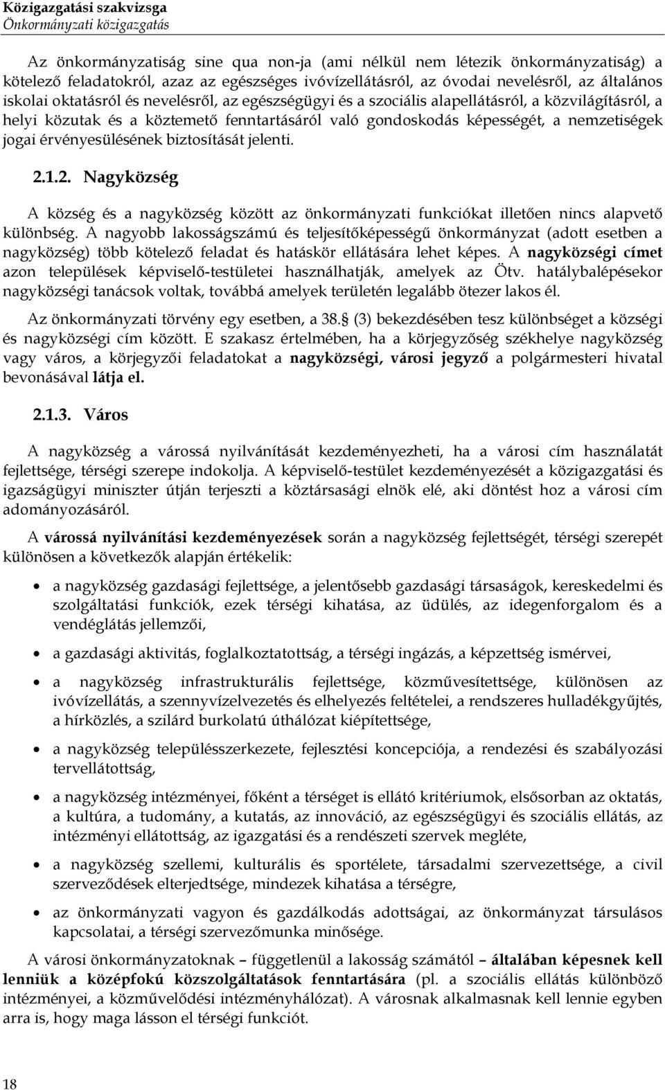 képességét, a nemzetiségek jogai érvényesülésének biztosítását jelenti. 2.1.2. Nagyközség A község és a nagyközség között az önkormányzati funkciókat illetően nincs alapvető különbség.