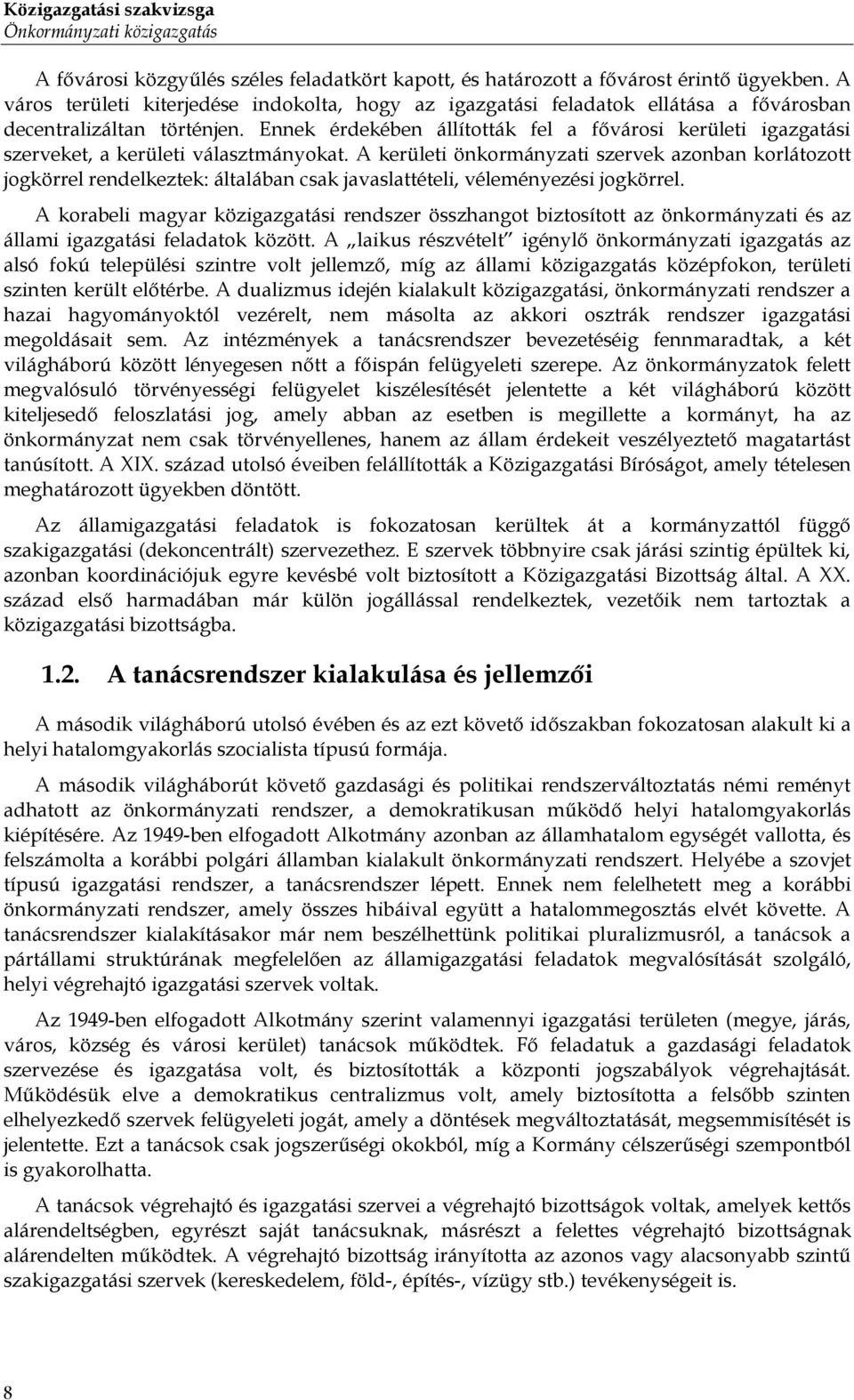 Ennek érdekében állították fel a fővárosi kerületi igazgatási szerveket, a kerületi választmányokat.