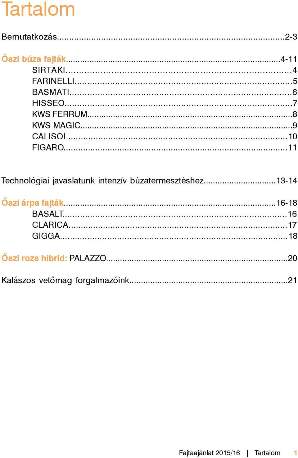 ..11 Technológiai javaslatunk intenzív búzatermesztéshez...13-14 Őszi árpa fajták.