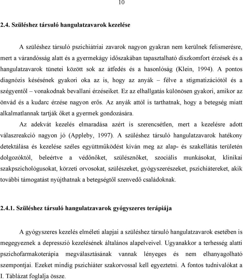 diszkomfort érzések és a hangulatzavarok tünetei között sok az átfedés és a hasonlóság (Klein, 1994).