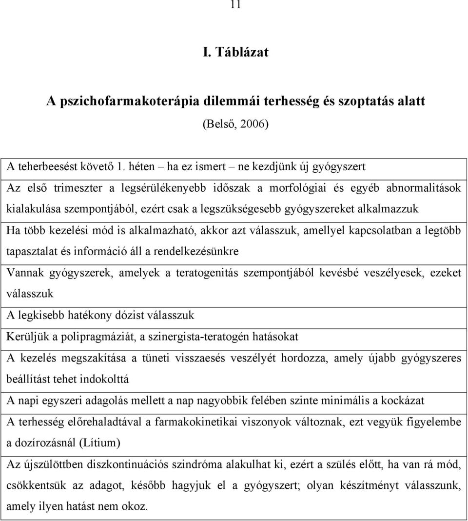 alkalmazzuk Ha több kezelési mód is alkalmazható, akkor azt válasszuk, amellyel kapcsolatban a legtöbb tapasztalat és információ áll a rendelkezésünkre Vannak gyógyszerek, amelyek a teratogenitás