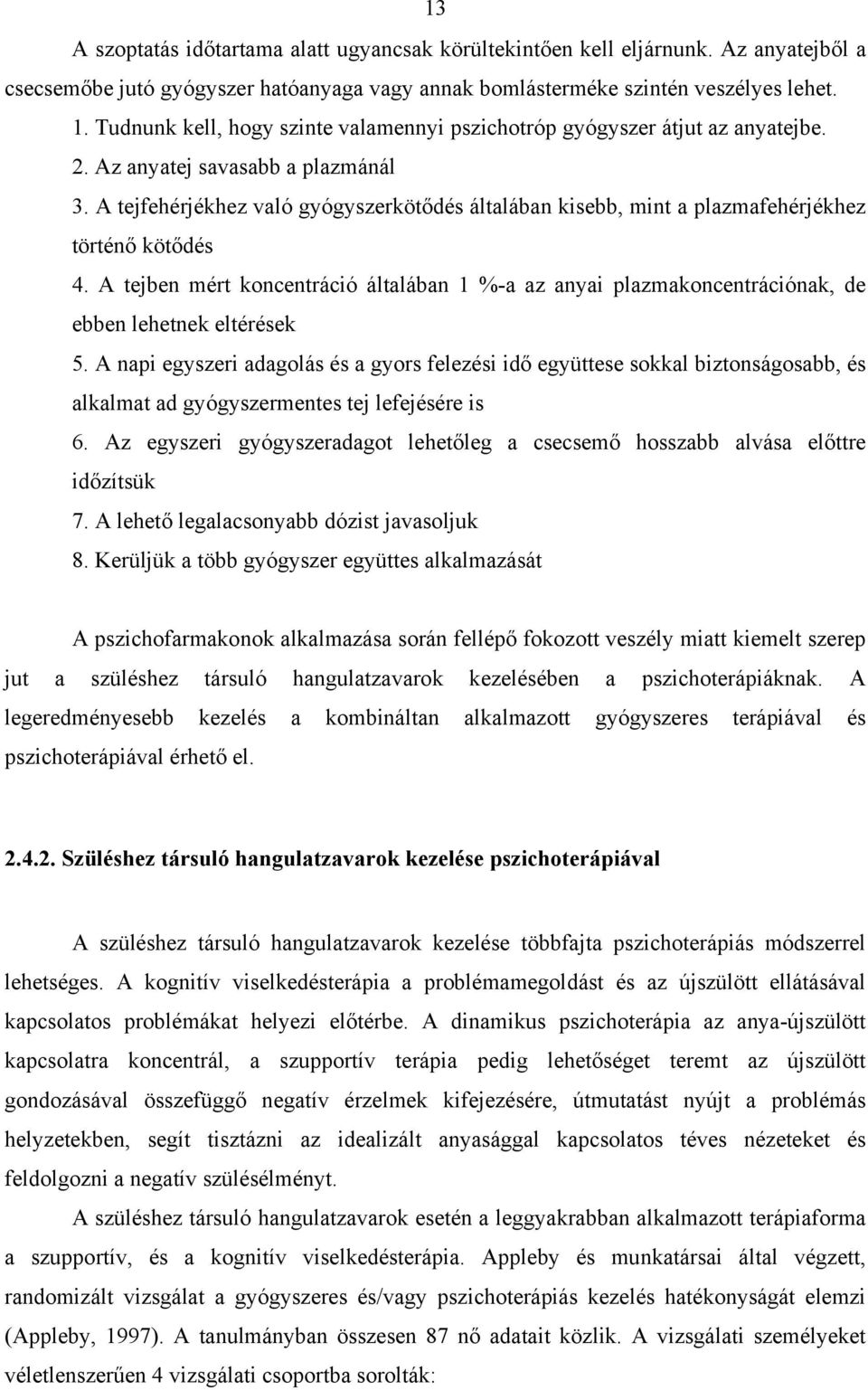 A tejfehérjékhez való gyógyszerkötődés általában kisebb, mint a plazmafehérjékhez történő kötődés 4.