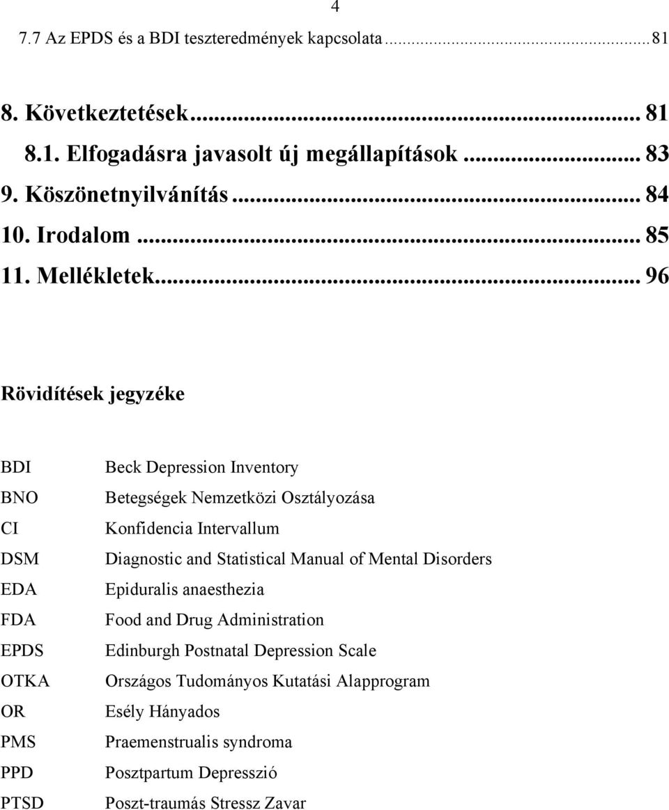 .. 96 Rövidítések jegyzéke BDI BNO CI DSM EDA FDA EPDS OTKA OR PMS PPD PTSD Beck Depression Inventory Betegségek Nemzetközi Osztályozása Konfidencia