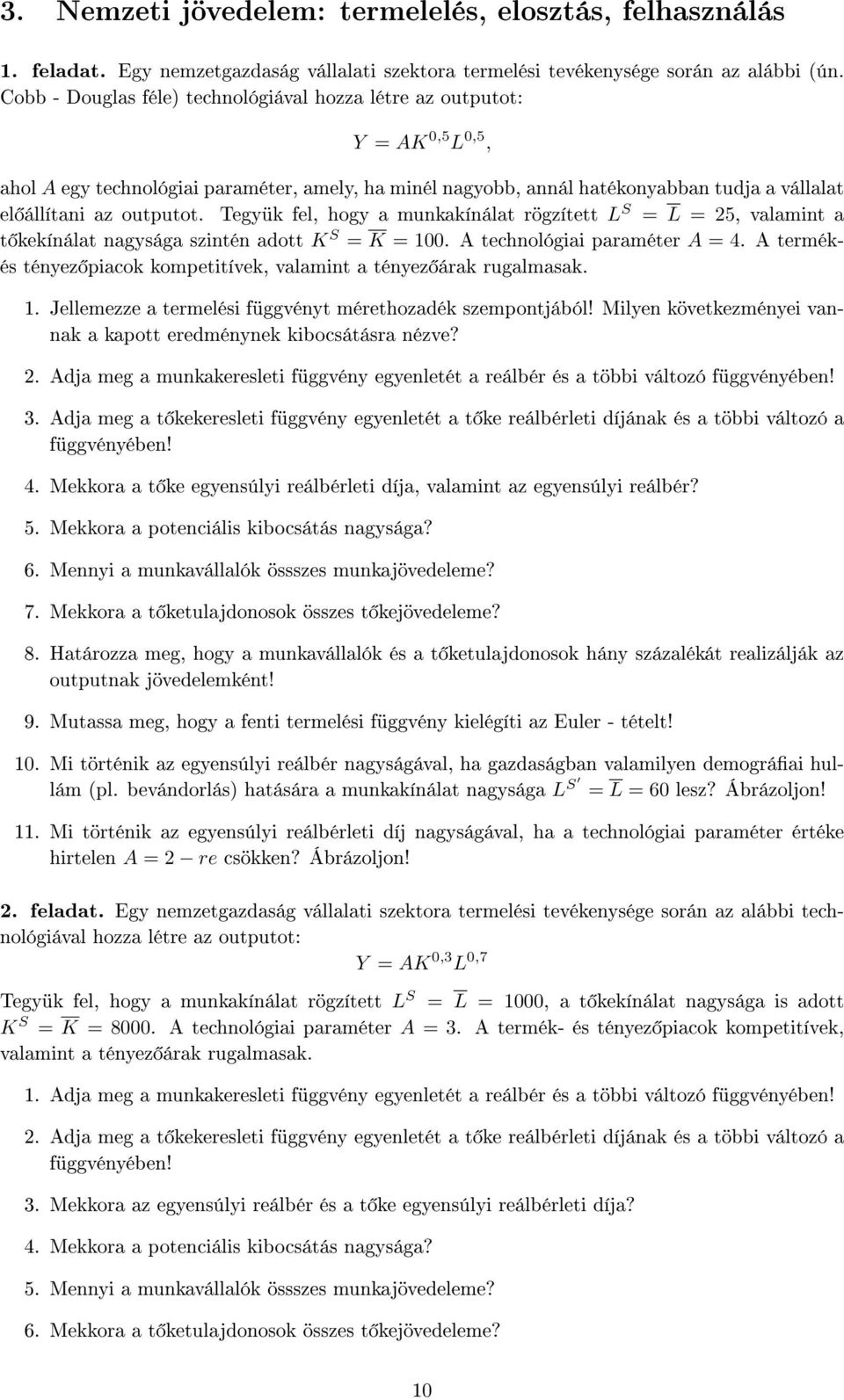 Tegyük fel, hogy a munkakínálat rögzített L S = L = 25, valamint a t kekínálat nagysága szintén adott K S = K = 100. A technológiai paraméter A = 4.