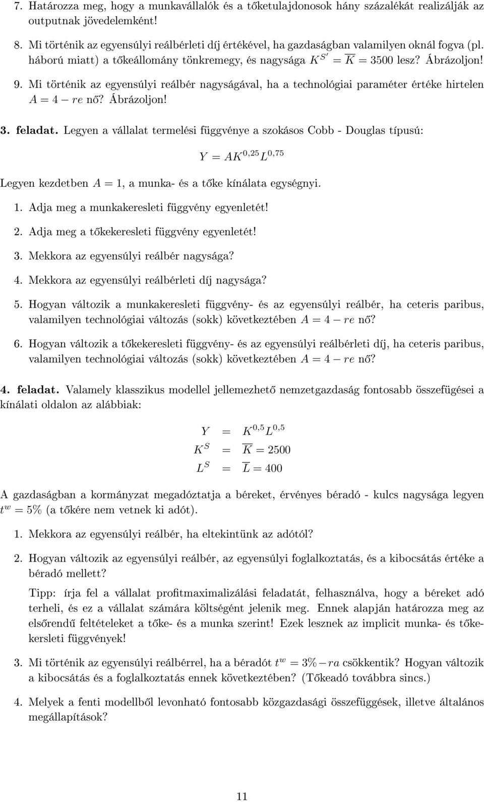 Mi történik az egyensúlyi reálbér nagyságával, ha a technológiai paraméter értéke hirtelen A = 4 re n? Ábrázoljon! 3. feladat.