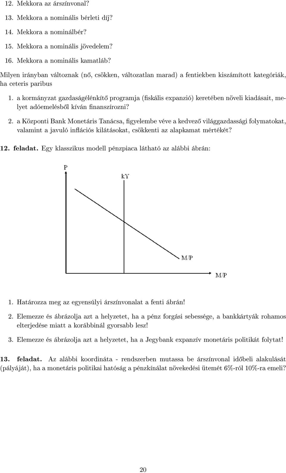 a kormányzat gazdaságélénkít programja (skális expanzió) keretében növeli kiadásait, melyet adóemelésb l kíván nanszírozni? 2.