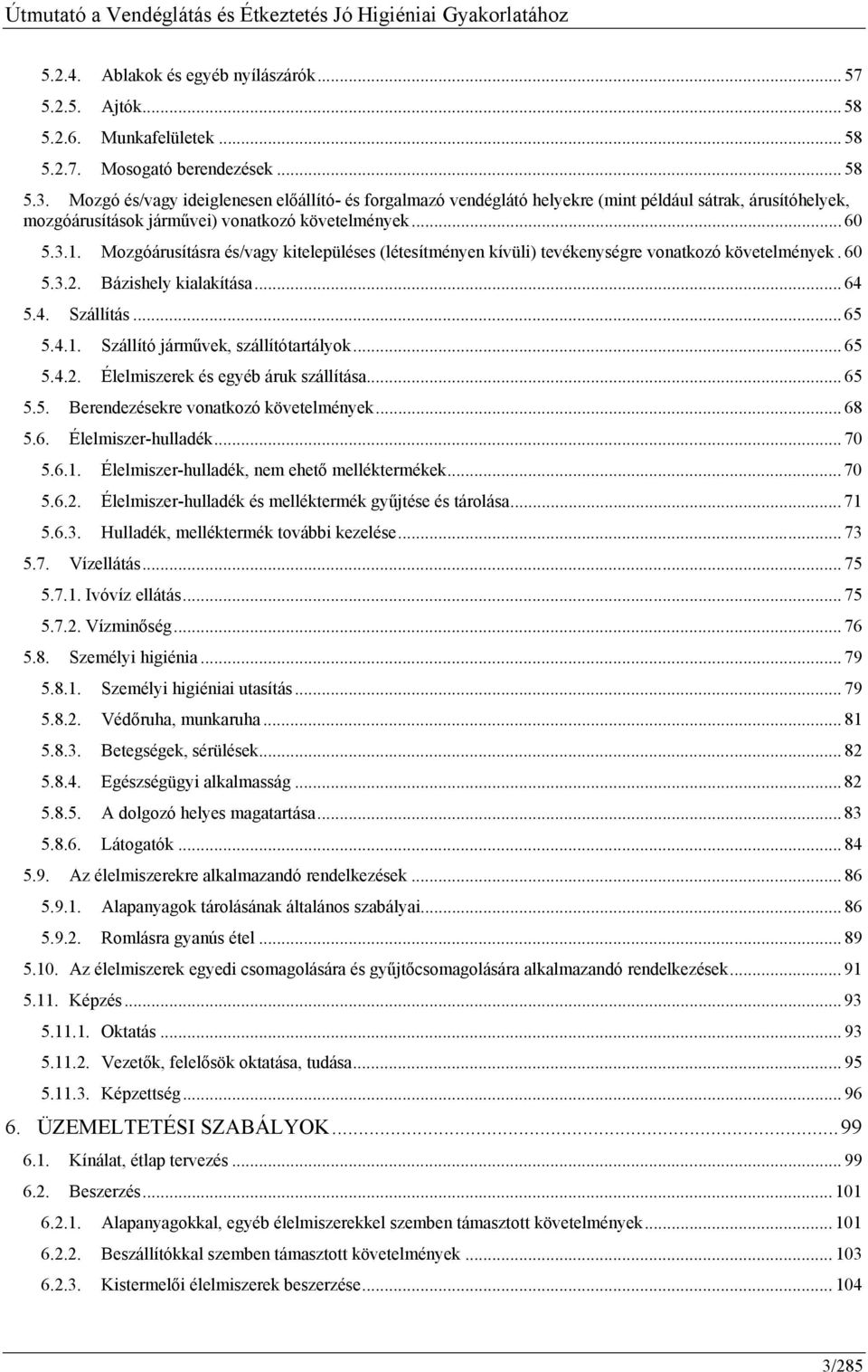 Mozgóárusításra és/vagy kitelepüléses (létesítményen kívüli) tevékenységre vonatkozó követelmények. 60 5.3.2. Bázishely kialakítása... 64 5.4. Szállítás... 65 5.4.1.