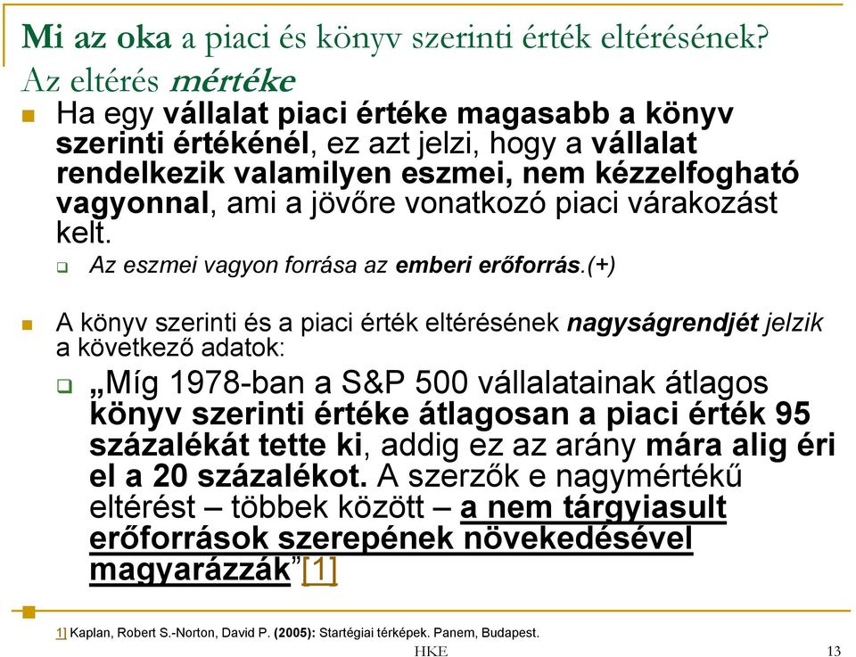 vonatkozó piaci várakozást kelt. Az eszmei vagyon forrása az emberi erőforrás.