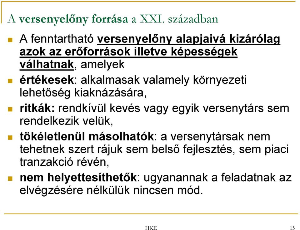 értékesek: alkalmasak valamely környezeti lehetőség kiaknázására, ritkák: rendkívül kevés vagy egyik versenytárs sem