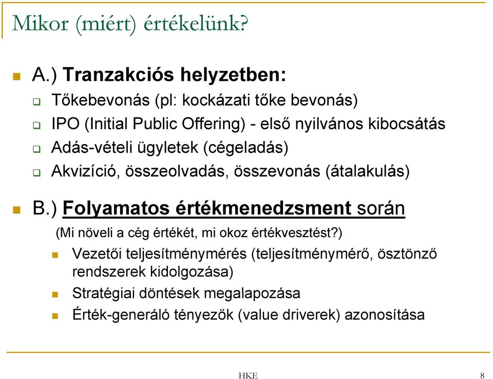 kibocsátás Adás-vételi ügyletek (cégeladás) Akvizíció, összeolvadás, összevonás (átalakulás) B.