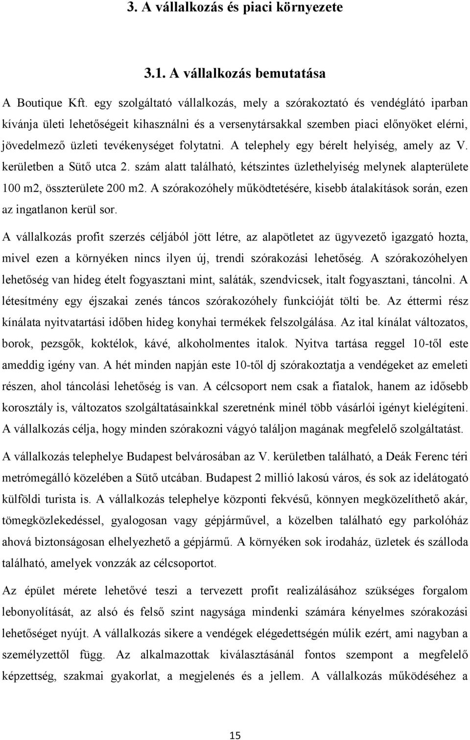 folytatni. A telephely egy bérelt helyiség, amely az V. kerületben a Sütő utca 2. szám alatt található, kétszintes üzlethelyiség melynek alapterülete 100 m2, összterülete 200 m2.