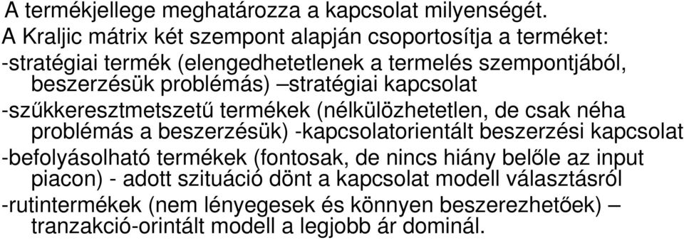 problémás) stratégiai kapcsolat -szőkkeresztmetszető termékek (nélkülözhetetlen, de csak néha problémás a beszerzésük) -kapcsolatorientált