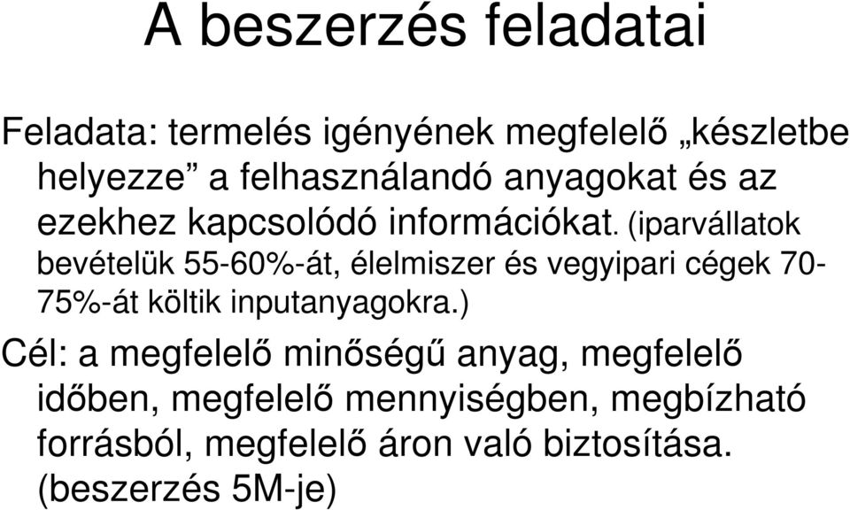 (iparvállatok bevételük 55-60%-át, élelmiszer és vegyipari cégek 70-75%-át költik inputanyagokra.