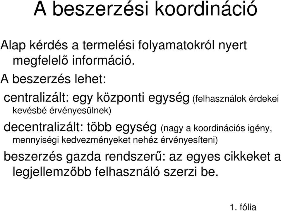 érvényesülnek) decentralizált: több egység (nagy a koordinációs igény, mennyiségi