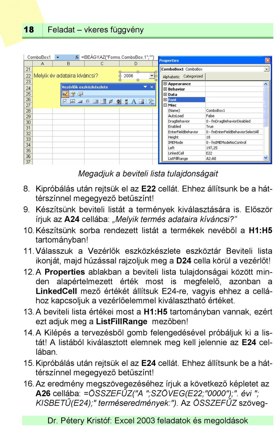 11. Válasszuk a Vezérlők eszközkészlete eszköztár Beviteli lista ikonját, majd húzással rajzoljuk meg a D24 cella körül a vezérlőt! 12.