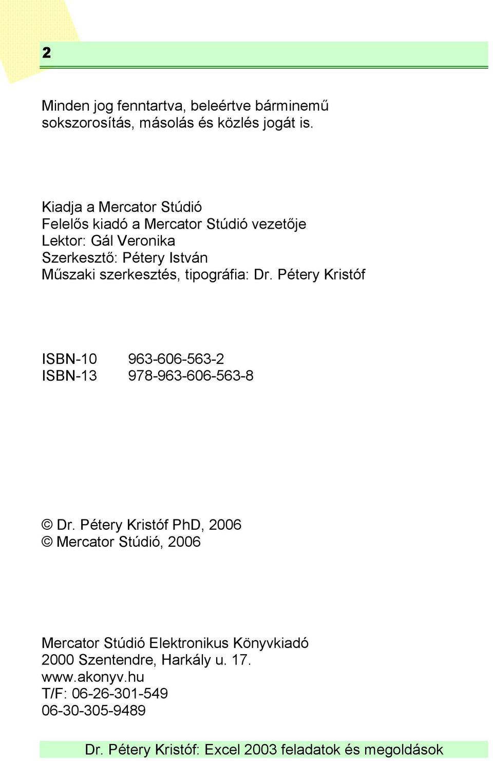 Műszaki szerkesztés, tipográfia: Dr. Pétery Kristóf ISBN-10 963-606-563-2 ISBN-13 978-963-606-563-8 Dr.