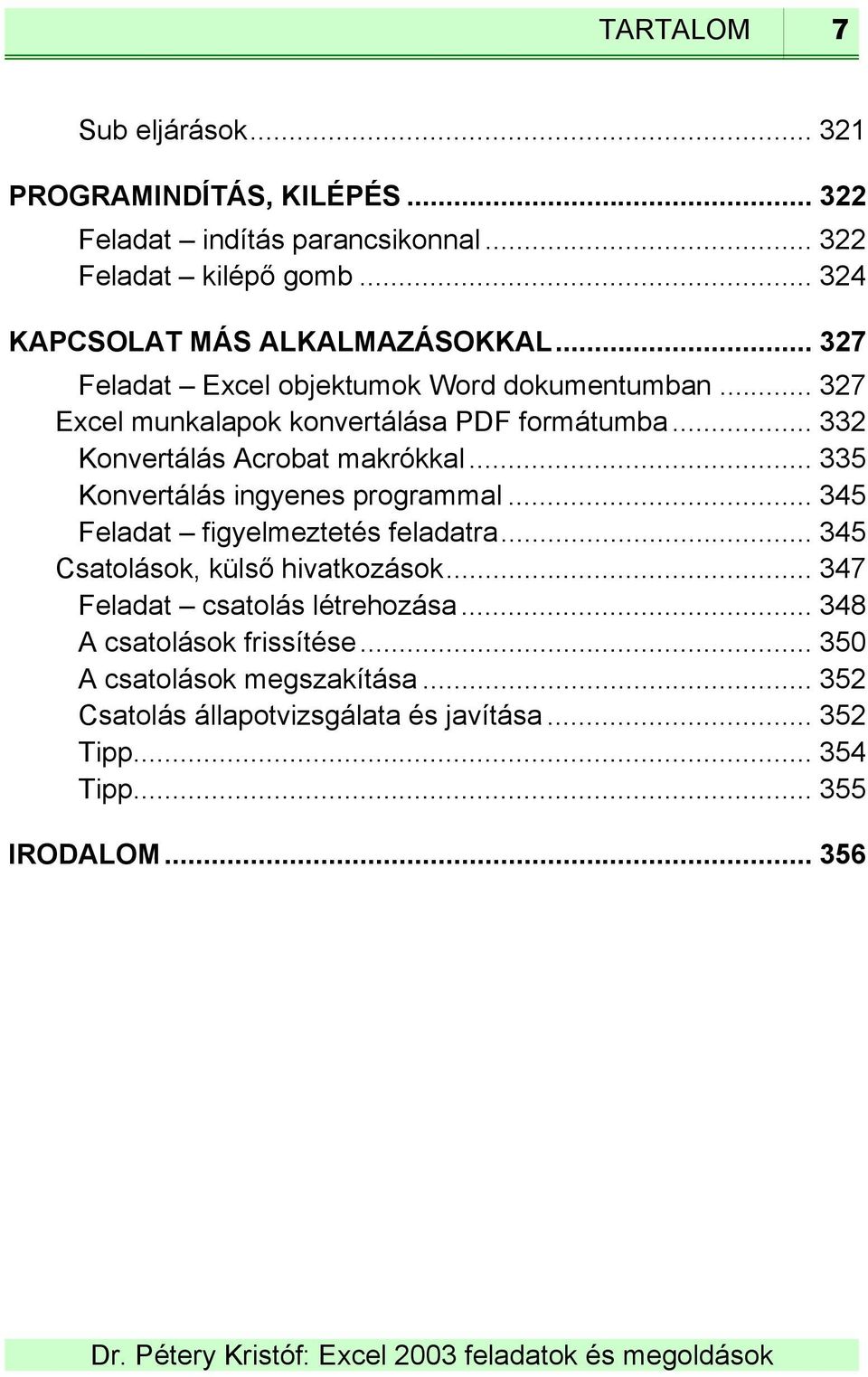 .. 332 Konvertálás Acrobat makrókkal... 335 Konvertálás ingyenes programmal... 345 Feladat figyelmeztetés feladatra... 345 Csatolások, külső hivatkozások.