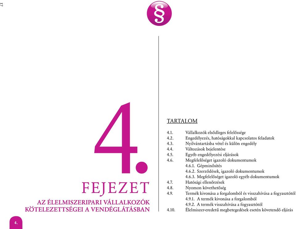 Megfelelôséget igazoló dokumentumok 4.6.1. Gépminôsítés 4.6.2. Szerzôdések, igazoló dokumentumok 4.6.3. Megfelelôséget igazoló egyéb dokumentumok 4.7. Hatósági ellenôrzések 4.8.