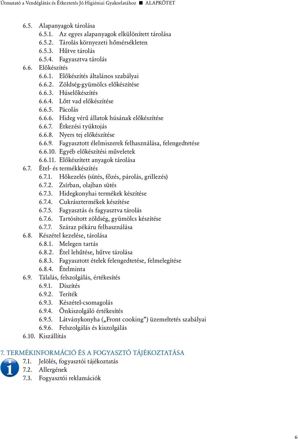 6.6. Hideg vérû állatok húsának elôkészítése 6.6.7. Étkezési tyúktojás 6.6.8. Nyers tej elôkészítése 6.6.9. Fagyasztott élelmiszerek felhasználása, felengedtetése 6.6.10.