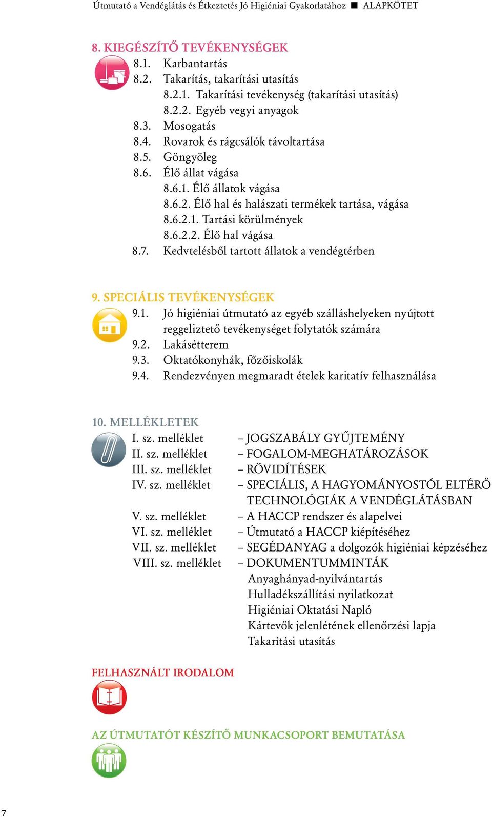 6.2.2. Élô hal vágása 8.7. Kedvtelésbôl tartott állatok a vendégtérben 9. SPECIÁLIS TEVÉKENYSÉGEK 9.1.