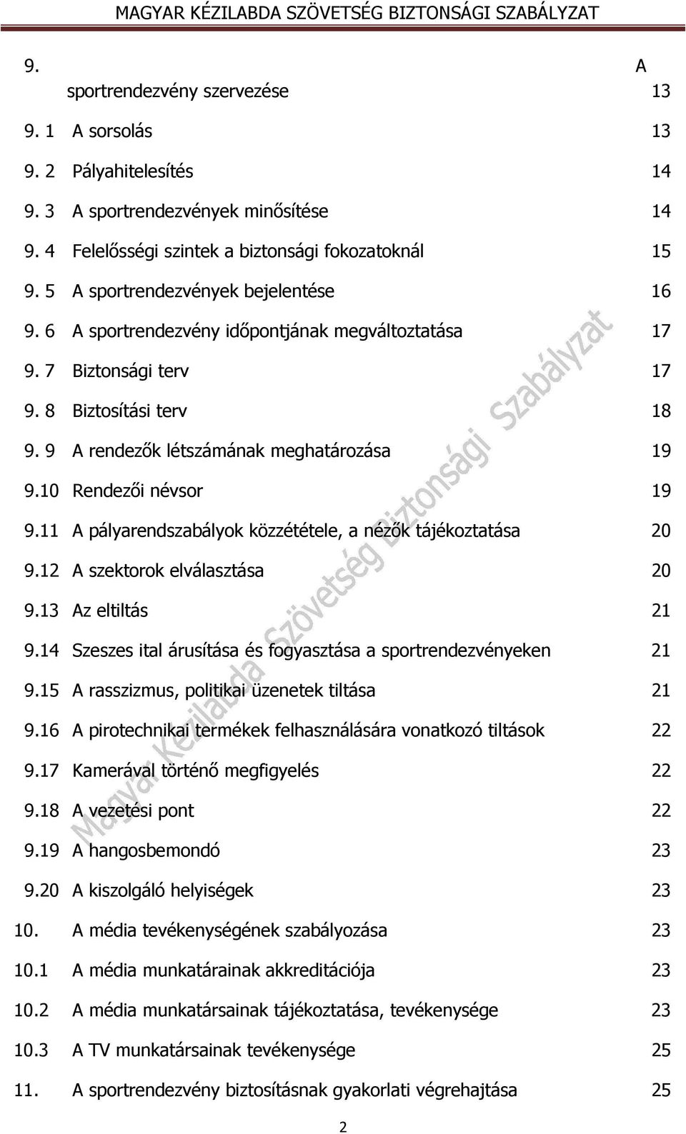 10 Rendezői névsor 19 9.11 A pályarendszabályok közzététele, a nézők tájékoztatása 20 9.12 A szektorok elválasztása 20 9.13 Az eltiltás 21 9.