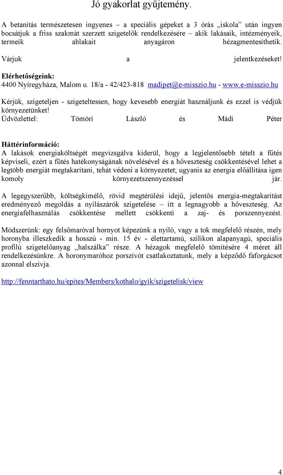 hu - www.e-misszio.hu Kérjük, szigeteljen - szigeteltessen, hogy kevesebb energiát használjunk és ezzel is védjük környezetünket!