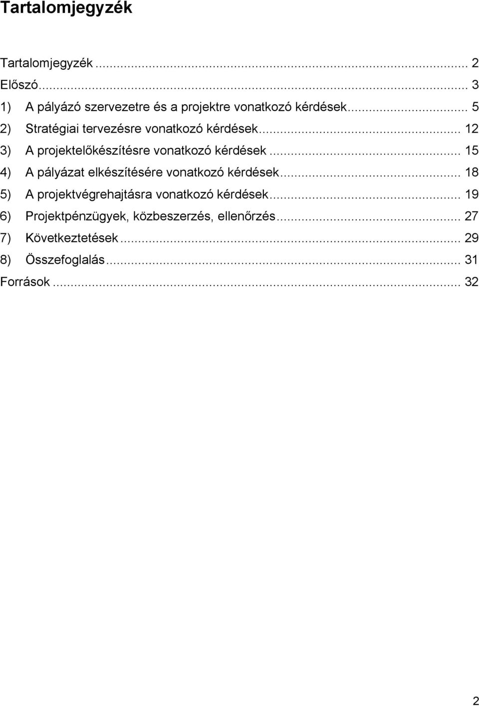 .. 15 4) A pályázat elkészítésére vonatkozó kérdések... 18 5) A projektvégrehajtásra vonatkozó kérdések.