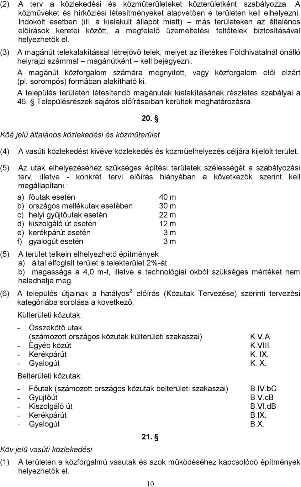 (3) A magánút telekalakítással létrejövő telek, melyet az illetékes Földhivatalnál önálló helyrajzi számmal magánútként kell bejegyezni.