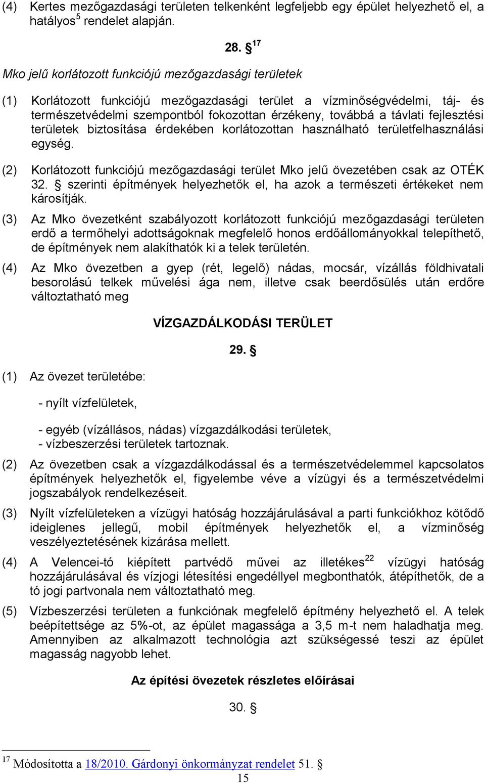 távlati fejlesztési területek biztosítása érdekében korlátozottan használható területfelhasználási egység. (2) Korlátozott funkciójú mezőgazdasági terület Mko jelű övezetében csak az OTÉK 32.