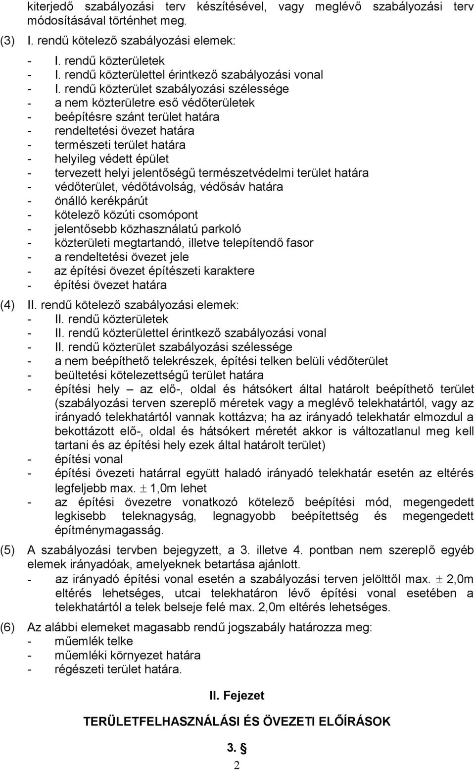 rendű közterület szabályozási szélessége - a nem közterületre eső védőterületek - beépítésre szánt terület határa - rendeltetési övezet határa - természeti terület határa - helyileg védett épület -