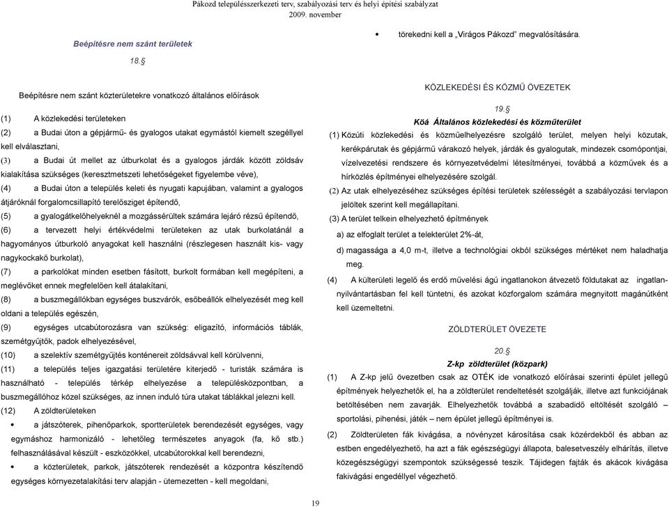 melyen helyi közutak, kell elválasztani, kerékpárutak és gépjármű várakozó helyek, járdák és gyalogutak, mindezek csomópontjai, a Budai út mellet az útburkolat és a gyalogos járdák között zöldsáv