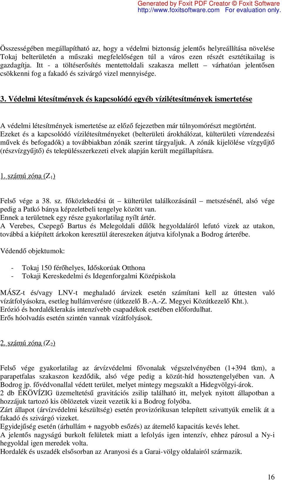 Védelmi létesítmények és kapcsolódó egyéb vízilétesítmények ismertetése A védelmi létesítmények ismertetése az előző fejezetben már túlnyomórészt megtörtént.