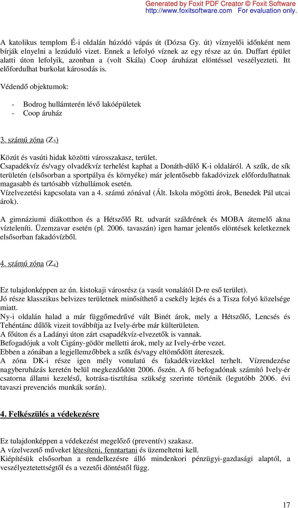 Védendő objektumok: - Bodrog hullámterén lévő lakóépületek - Coop áruház 3. számú zóna (Z 3 ) Közút és vasúti hidak közötti városszakasz, terület.