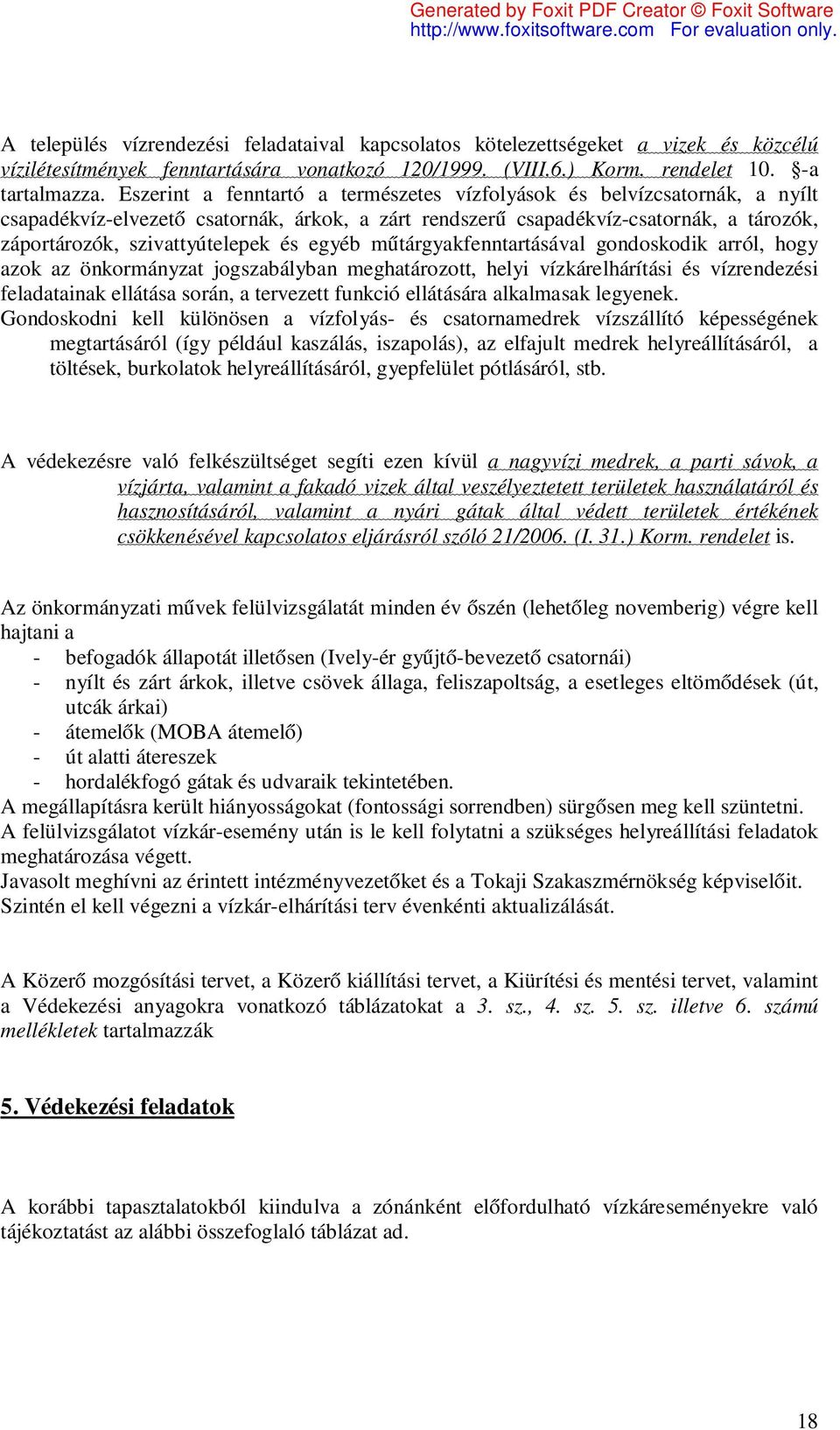 egyéb műtárgyakfenntartásával gondoskodik arról, hogy azok az önkormányzat jogszabályban meghatározott, helyi vízkárelhárítási és vízrendezési feladatainak ellátása során, a tervezett funkció