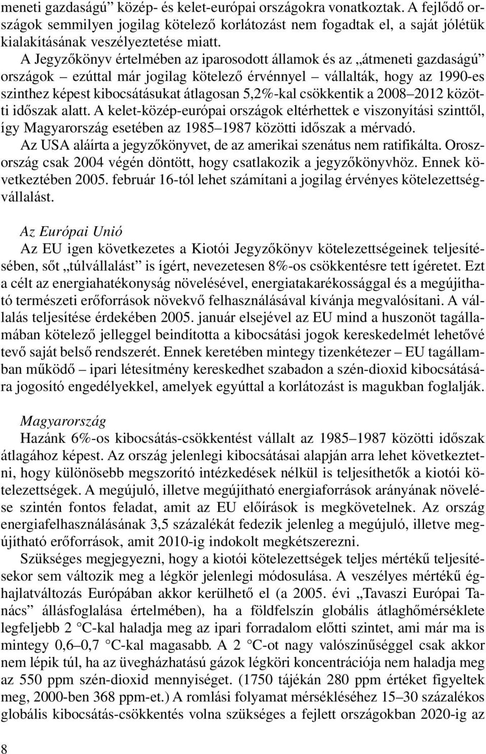 csökkentik a 2008 2012 közötti idôszak alatt. A kelet-közép-európai országok eltérhettek e viszonyítási szinttôl, így Magyarország esetében az 1985 1987 közötti idôszak a mérvadó.