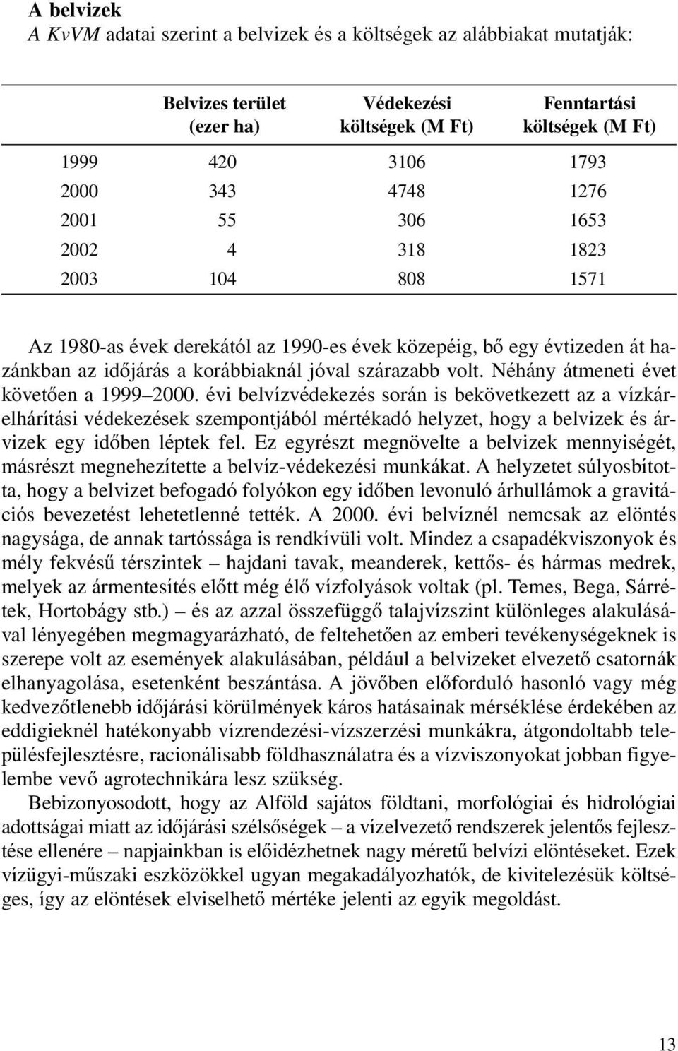 Néhány átmeneti évet követôen a 1999 2000.