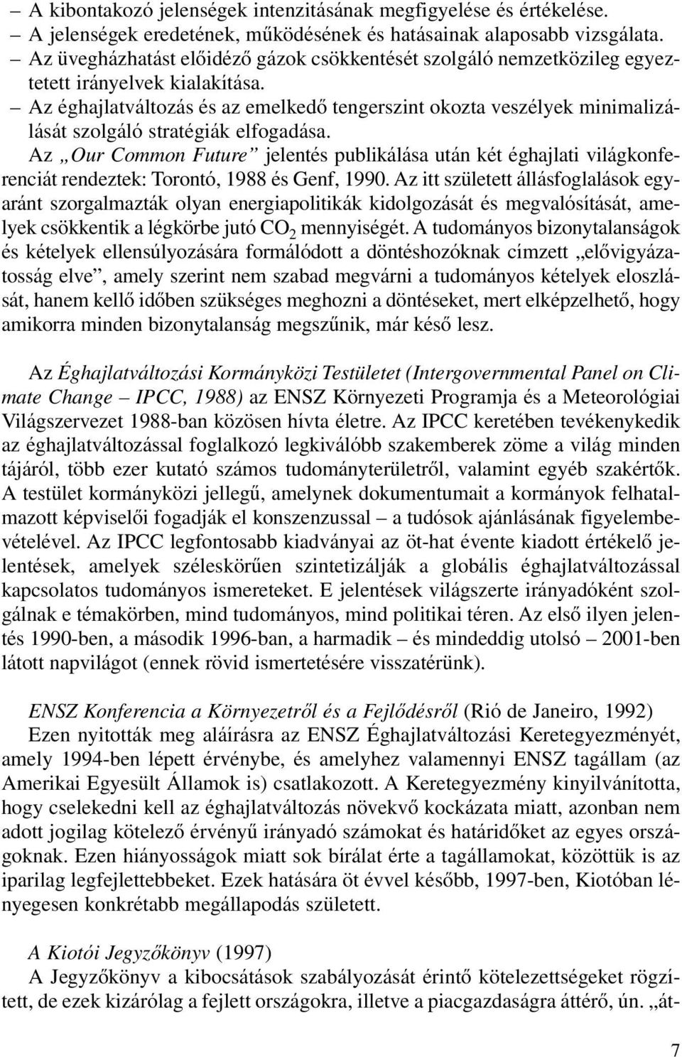 Az éghajlatváltozás és az emelkedô tengerszint okozta veszélyek minimalizálását szolgáló stratégiák elfogadása.