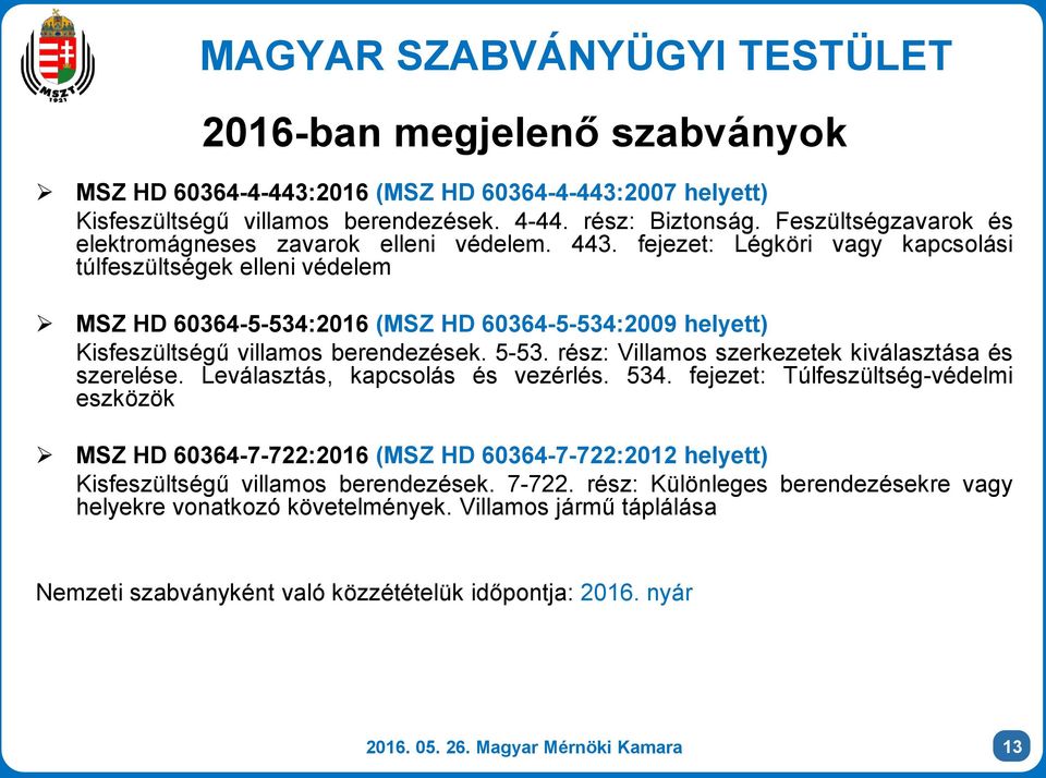 fejezet: Légköri vagy kapcsolási túlfeszültségek elleni védelem MSZ HD 60364-5-534:2016 (MSZ HD 60364-5-534:2009 helyett) Kisfeszültségű villamos berendezések. 5-53.