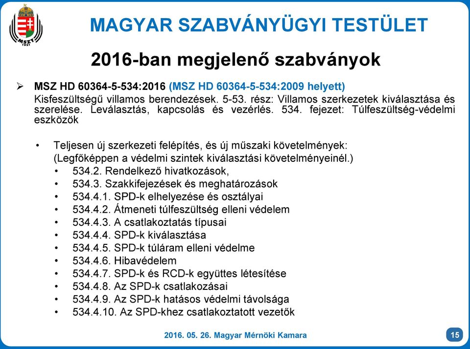 fejezet: Túlfeszültség-védelmi eszközök Teljesen új szerkezeti felépítés, és új műszaki követelmények: (Legfőképpen a védelmi szintek kiválasztási követelményeinél.) 534.2.