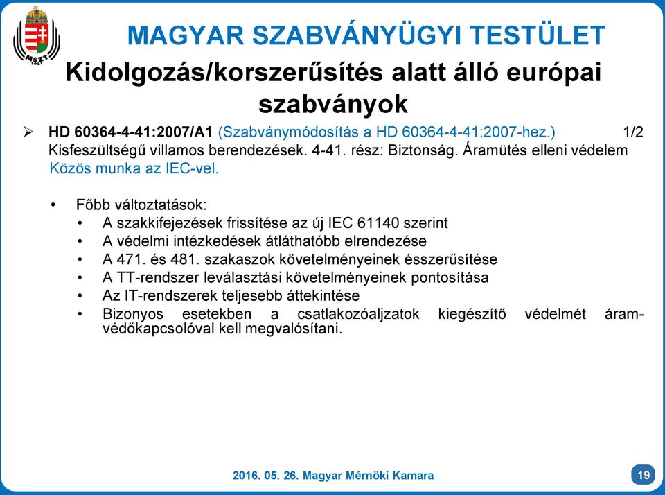 Főbb változtatások: A szakkifejezések frissítése az új IEC 61140 szerint A védelmi intézkedések átláthatóbb elrendezése A 471. és 481.