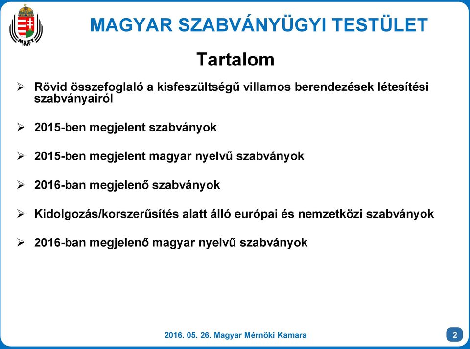 szabványok 2016-ban megjelenő szabványok Kidolgozás/korszerűsítés alatt álló európai