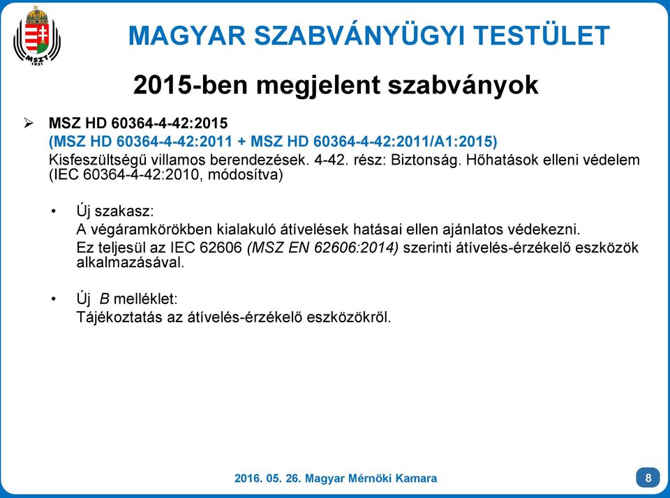 Hőhatások elleni védelem (IEC 60364-4-42:2010, módosítva) Új szakasz: A végáramkörökben kialakuló átívelések hatásai ellen