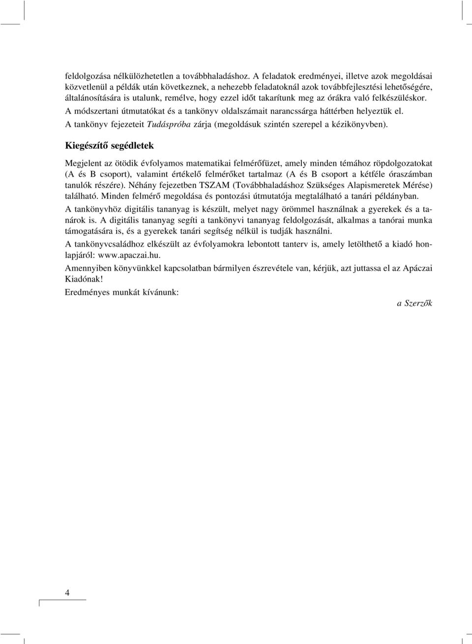 időt takarítunk meg az órákra való felkészüléskor. A módszertani útmutatókat és a tankönyv oldalszámait narancssárga háttérben helyeztük el.