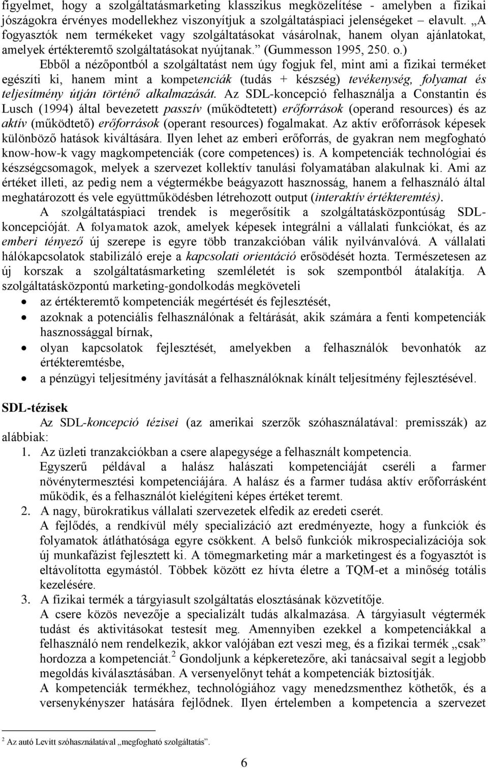 yan ajánlatokat, amelyek értékteremtő szolgáltatásokat nyújtanak. (Gummesson 1995, 250. o.