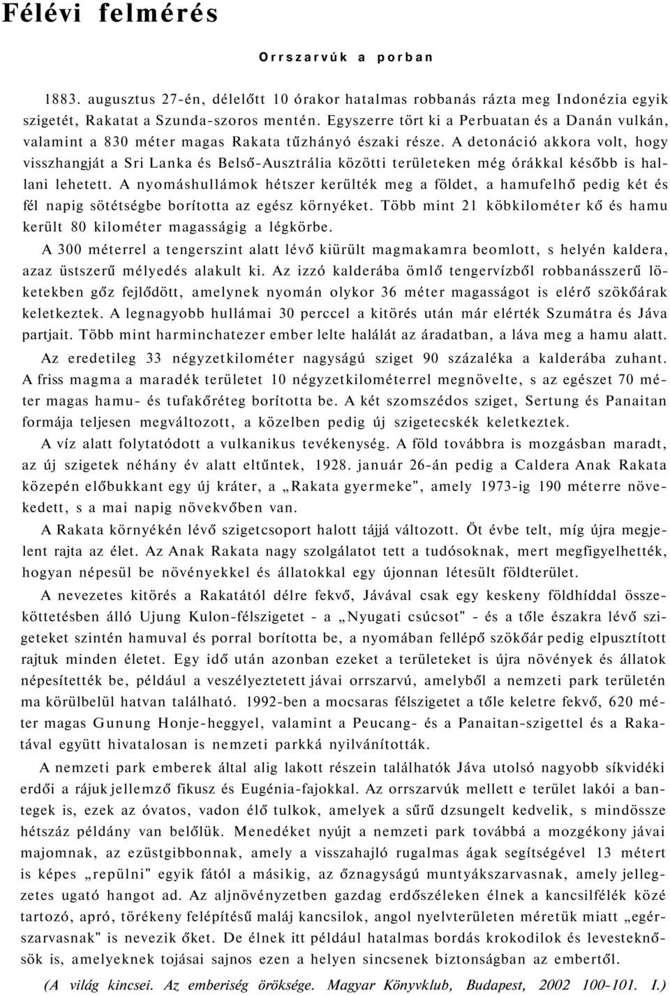 A detonáció akkora volt, hogy visszhangját a Sri Lanka és Belső-Ausztrália közötti területeken még órákkal később is hallani lehetett.