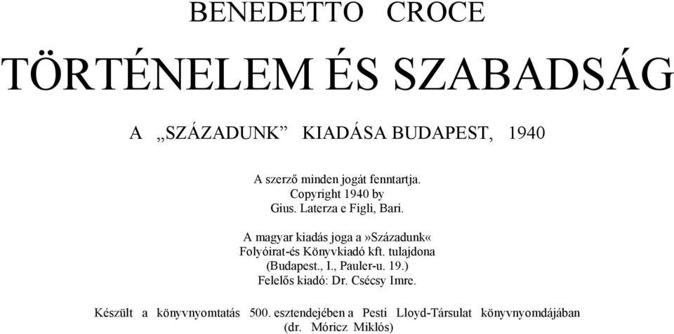 A magyar kiadás joga a»századunk«folyóirat-és Könyvkiadó kft. tulajdona (Budapest., I., Pauler-u.