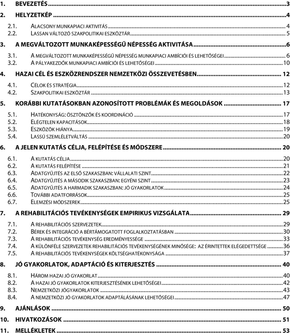 KORÁBBI KUTATÁSOKBAN AZONOSÍTOTT PROBLÉMÁK ÉS MEGOLDÁSOK... 17 5.1. HATÉKONYSÁG: ÖSZTÖNZŐK ÉS KOORDINÁCIÓ... 17 5.2. ELÉGTELEN KAPACITÁSOK... 18 5.3. ESZKÖZÖK HIÁNYA... 19 5.4. LASSÚ SZEMLÉLETVÁLTÁS.